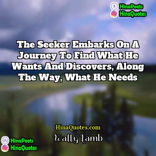 Wally Lamb Quotes | The seeker embarks on a journey to