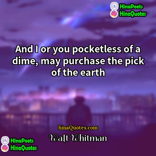 Walt Whitman Quotes | And I or you pocketless of a