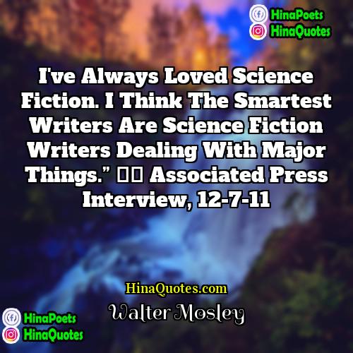 Walter Mosley Quotes | I've always loved science fiction. I think