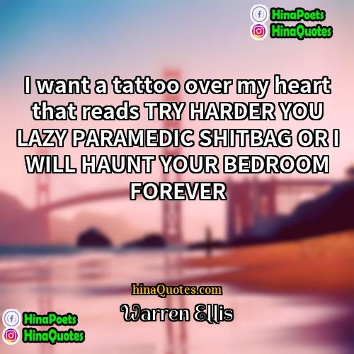 Warren Ellis Quotes | I want a tattoo over my heart