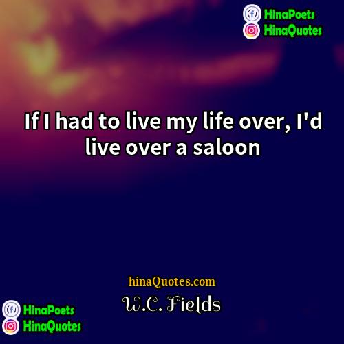 WC Fields Quotes | If I had to live my life