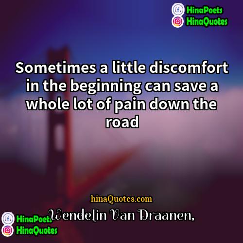 Wendelin Van Draanen Quotes | Sometimes a little discomfort in the beginning