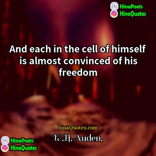 WH Auden Quotes | And each in the cell of himself