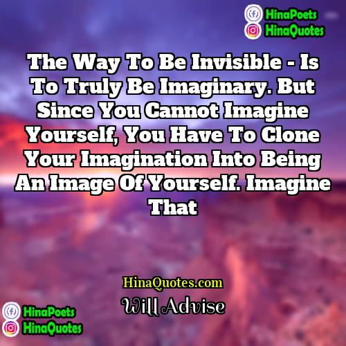 Will Advise Quotes | The way to be invisible - is