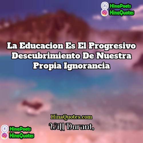 Will Durant Quotes | La educacion es el progresivo descubrimiento de