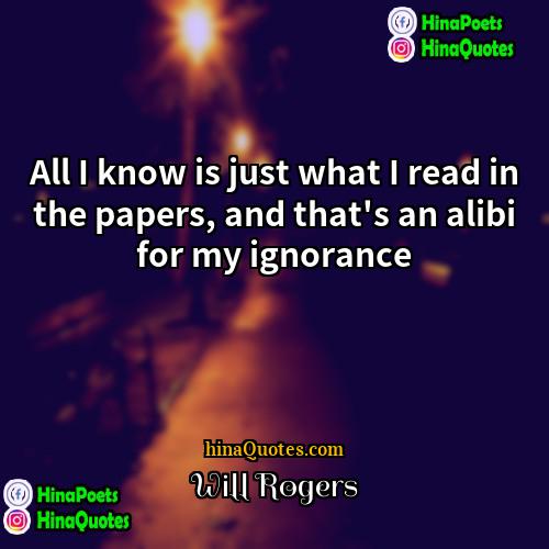 Will Rogers Quotes | All I know is just what I