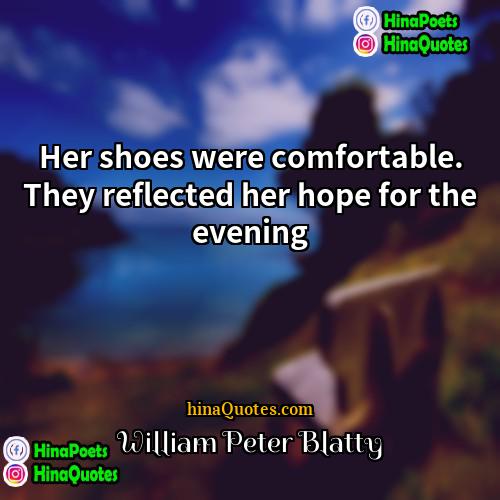 William Peter Blatty Quotes | Her shoes were comfortable. They reflected her