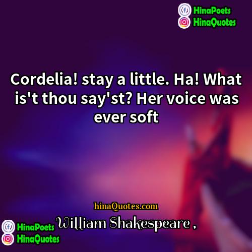 William Shakespeare Quotes | Cordelia! stay a little. Ha! What is't