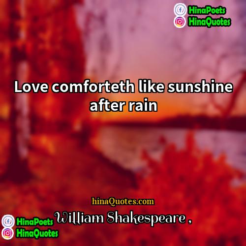 William Shakespeare Quotes | Love comforteth like sunshine after rain.
 