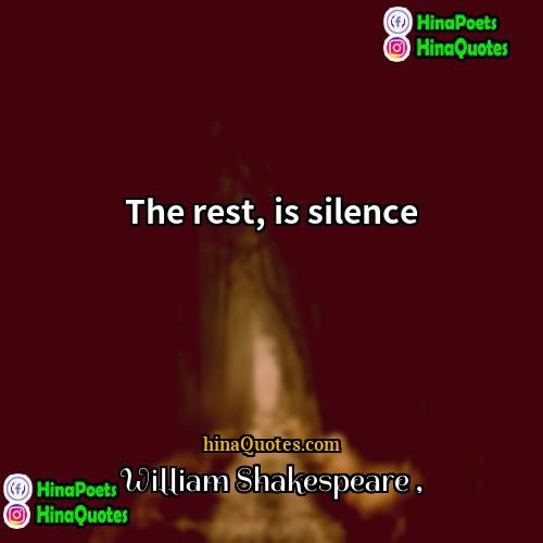 William Shakespeare Quotes | The rest, is silence.
  