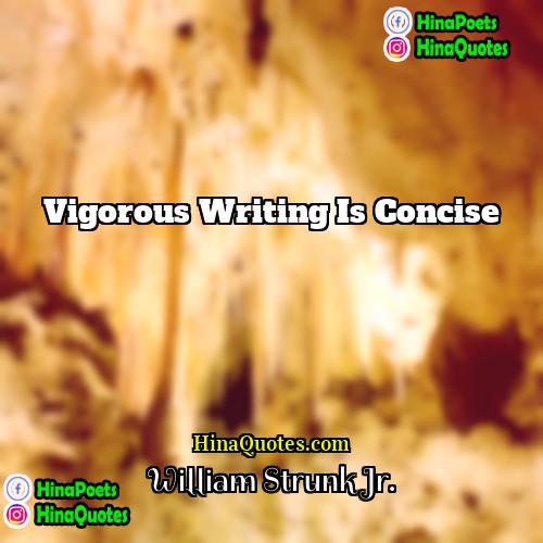 William Strunk Jr Quotes | Vigorous writing is concise.
  