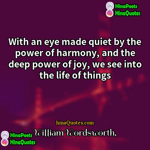 William Wordsworth Quotes | With an eye made quiet by the
