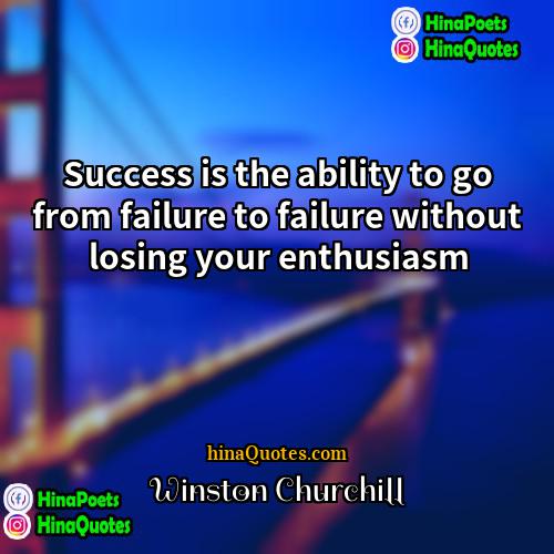 Winston Churchill Quotes | Success is the ability to go from