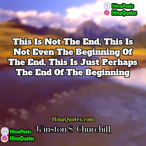 Winston S Churchill Quotes | This is not the end, this is