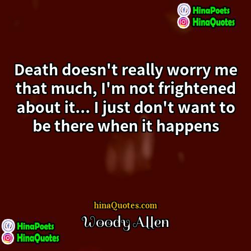 Woody Allen Quotes | Death doesn't really worry me that much,