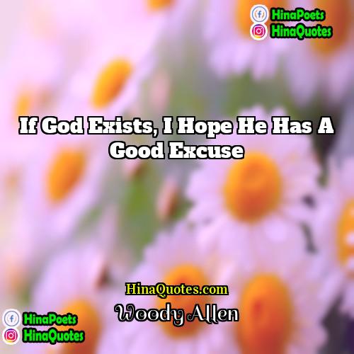 Woody Allen Quotes | If God exists, I hope he has