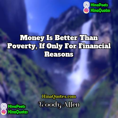 Woody Allen Quotes | Money is better than poverty, if only