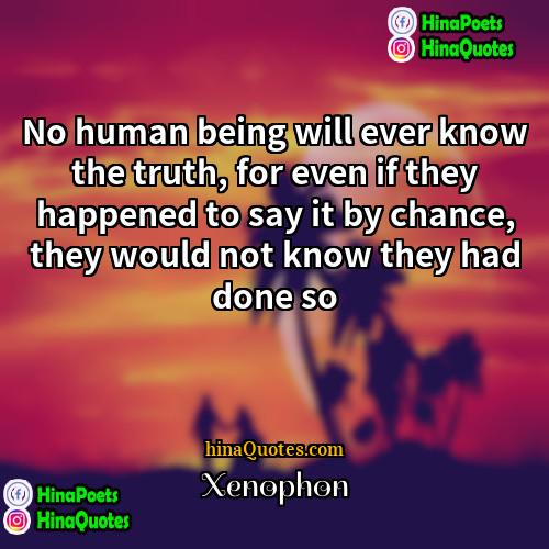 Xenophon Quotes | No human being will ever know the
