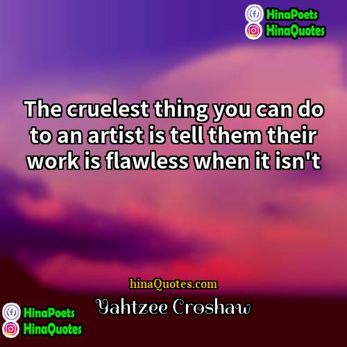 Yahtzee Croshaw Quotes | The cruelest thing you can do to