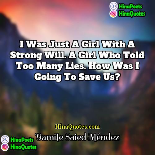 Yamile Saied Méndez Quotes | I was just a girl with a