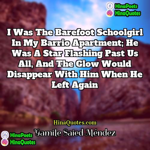 Yamile Saied Méndez Quotes | I was the barefoot schoolgirl in my