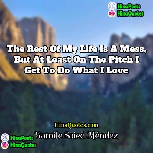 Yamile Saied Méndez Quotes | The rest of my life is a