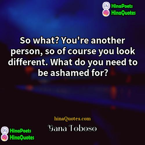 Yana Toboso Quotes | So what? You're another person, so of