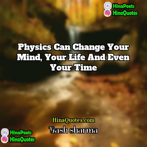 Yash sharma Quotes | Physics can change your mind, your life