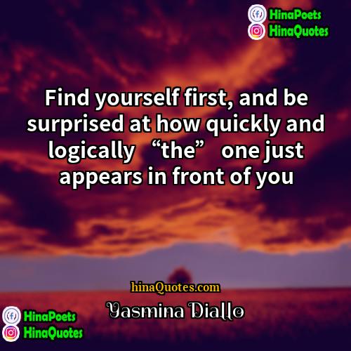 Yasmina Diallo Quotes | Find yourself first, and be surprised at