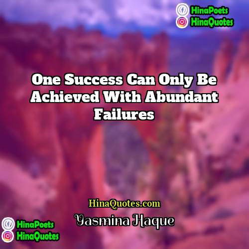 Yasmina Haque Quotes | One success can only be achieved with