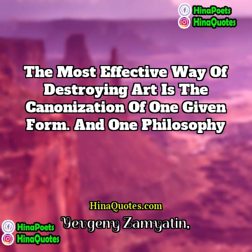 Yevgeny Zamyatin Quotes | The most effective way of destroying art