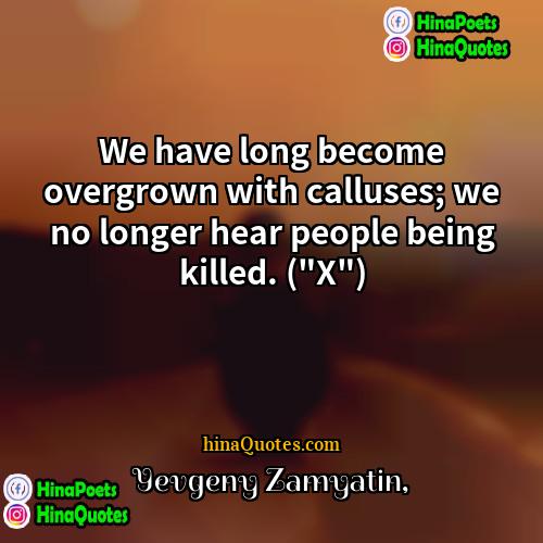 Yevgeny Zamyatin Quotes | We have long become overgrown with calluses;