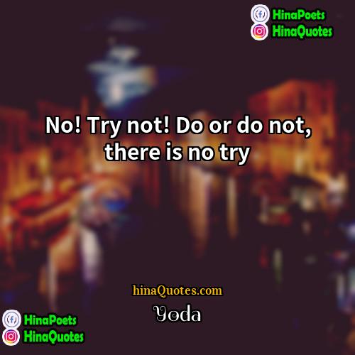 Yoda Quotes | No! Try not! Do or do not,