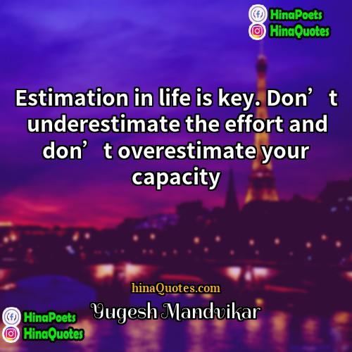 Yugesh Mandvikar Quotes | Estimation in life is key. Don’t underestimate