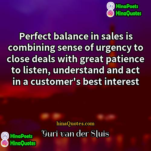 Yuri van der Sluis Quotes | Perfect balance in sales is combining sense