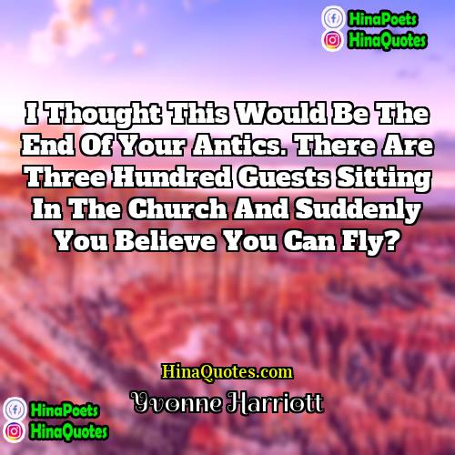 Yvonne Harriott Quotes | I thought this would be the end