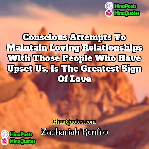 Zachariah Renfro Quotes | Conscious attempts to maintain loving relationships with