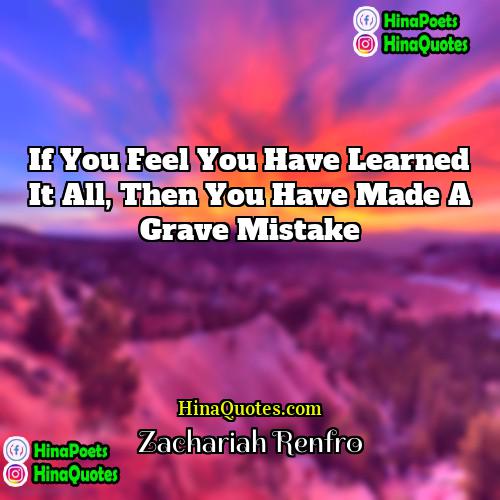 Zachariah Renfro Quotes | If you feel you have learned it