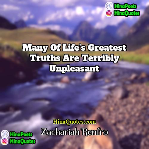 Zachariah Renfro Quotes | Many of life’s greatest truths are terribly