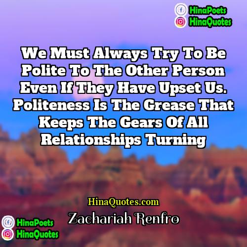 Zachariah Renfro Quotes | We must always try to be polite