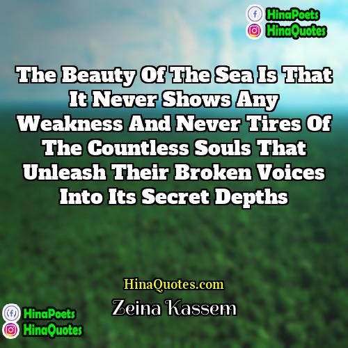 Zeina Kassem Quotes | The beauty of the sea is that