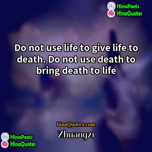 Zhuangzi Quotes | Do not use life to give life