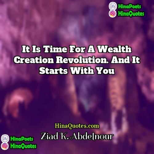 Ziad K Abdelnour Quotes | It is time for a wealth creation