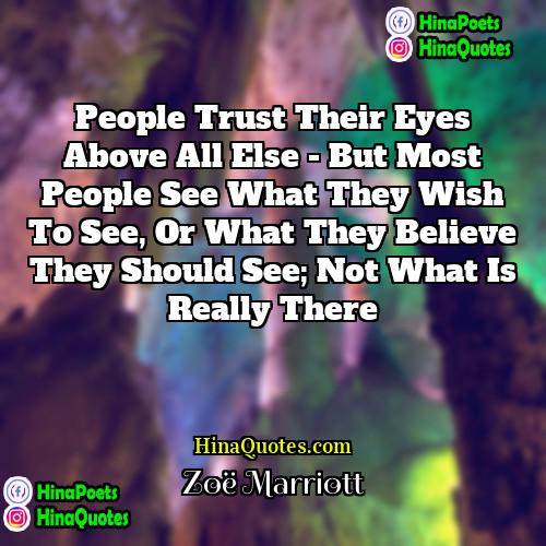 Zoë Marriott Quotes | People trust their eyes above all else